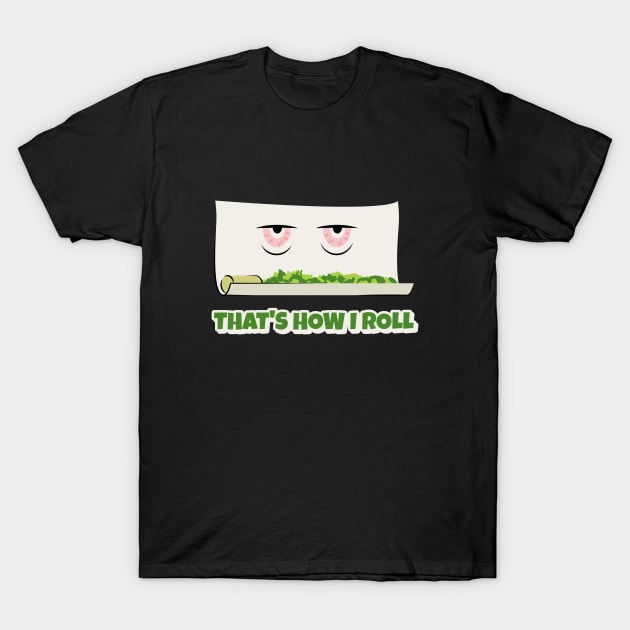 That's How I Roll Cannabis Marijuana Joint Design T-Shirt by Cannabis Club Co.